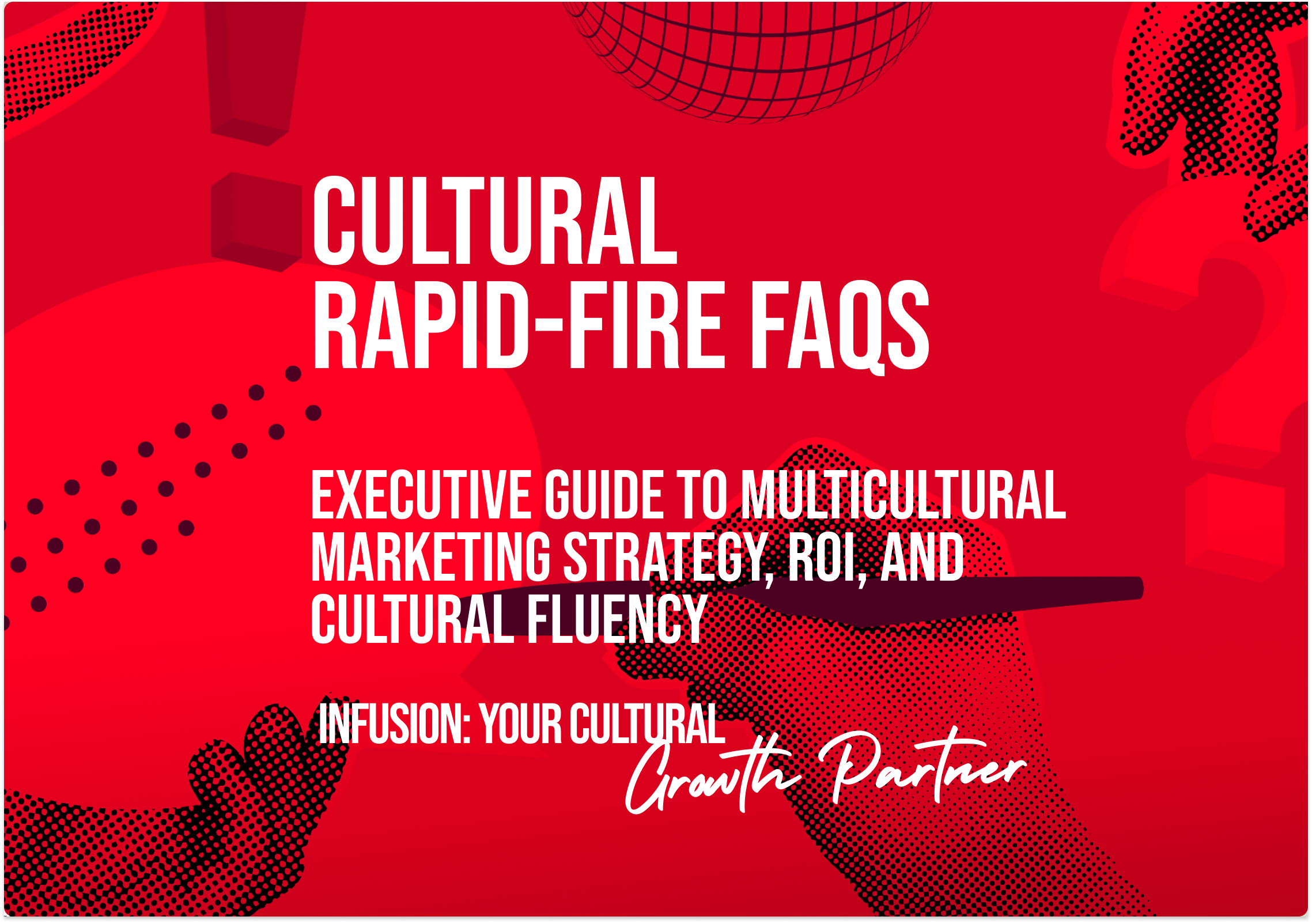 Cultural Rapid-Fire FAQs — Executive Guide to Multicultural Marketing Strategy, ROI, and Cultural Fluency